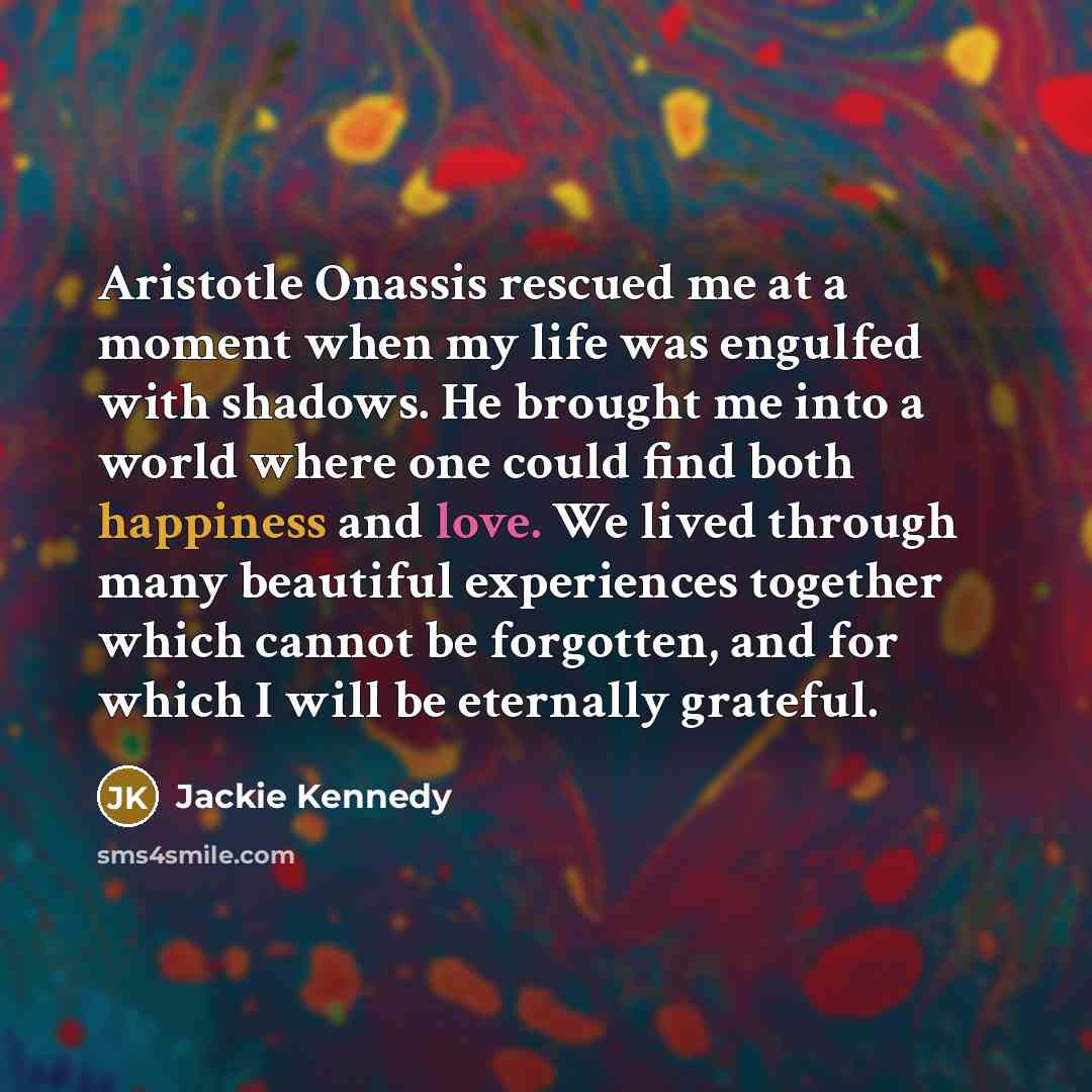 “Aristotle Onassis rescued me at a moment when my life…” quote by Jackie Kennedy