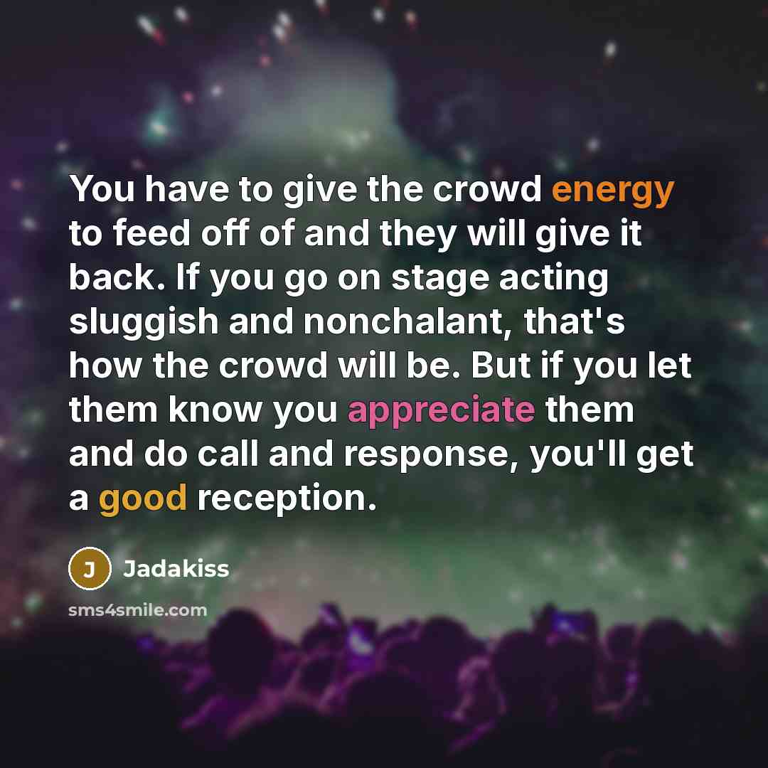 “You have to give the crowd energy to feed off…” quote by Jadakiss