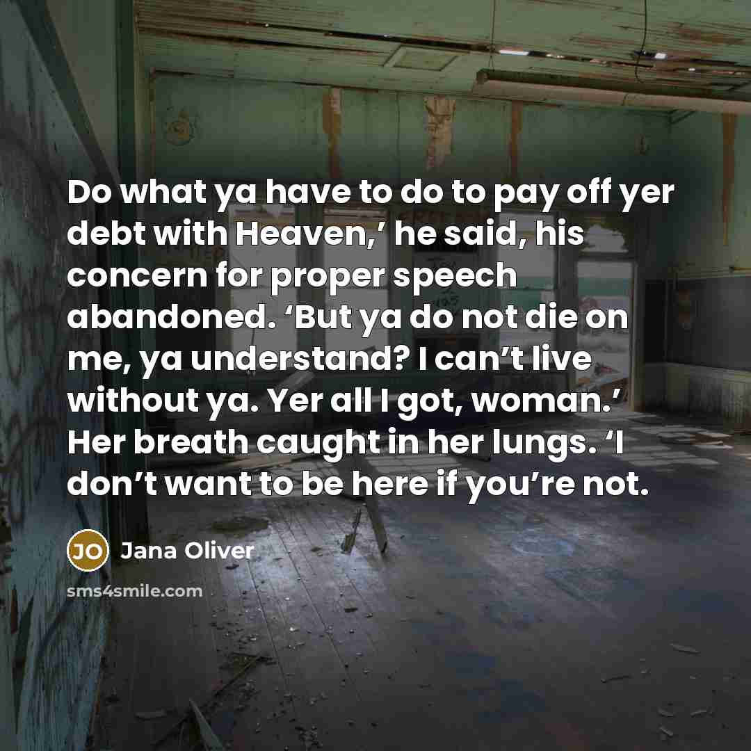 “Do what ya have to do to pay off yer…” quote by Jana Oliver