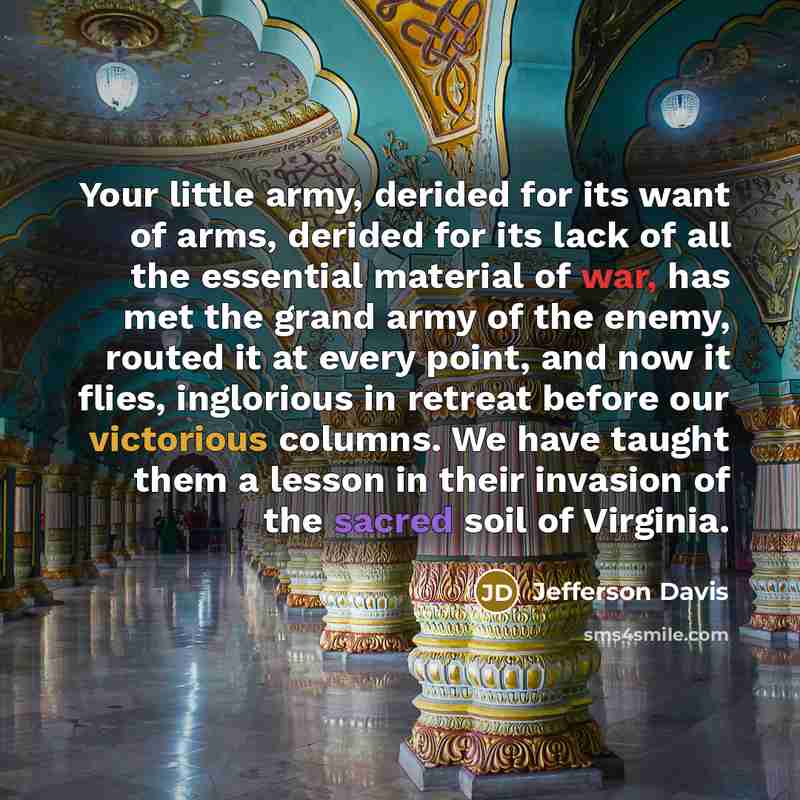 “Your little army, derided for its want of arms, derided…” quote by Jefferson Davis