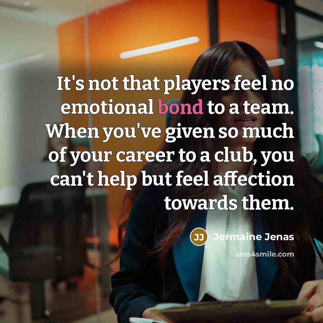 “It's not that players feel no emotional bond to a…” quote by Jermaine Jenas