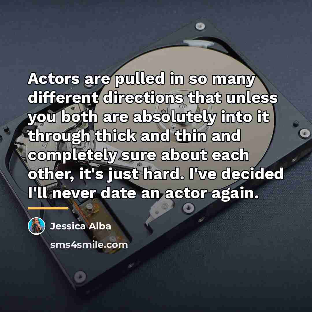 “Actors are pulled in so many different directions that unless…” quote by Jessica Alba