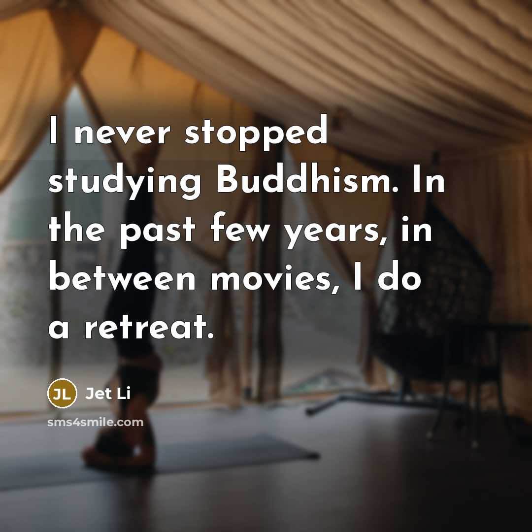 “I never stopped studying Buddhism. In the past few years,…” quote by Jet Li
