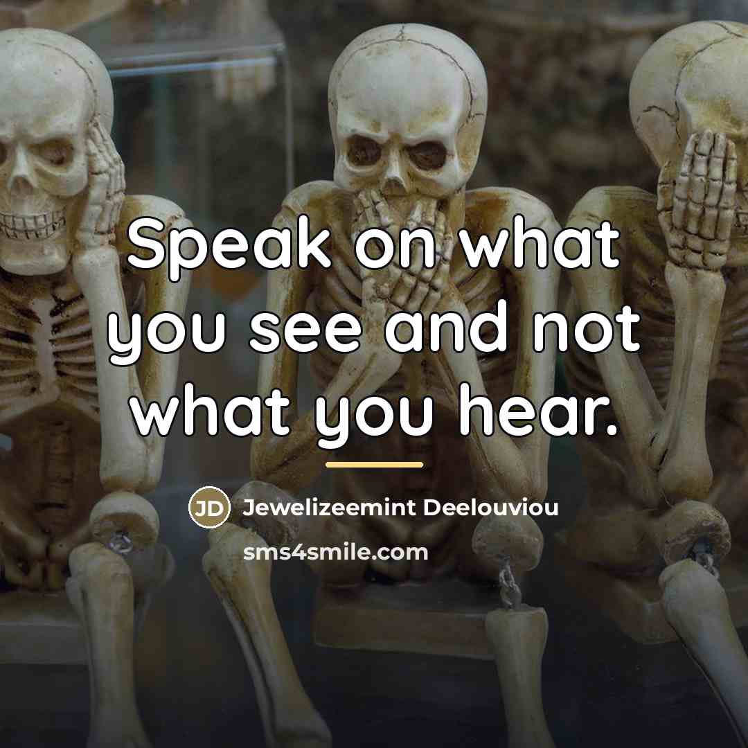 “Speak on what you see and not what you hear.…” quote by Jewelizeemint Deelouviou