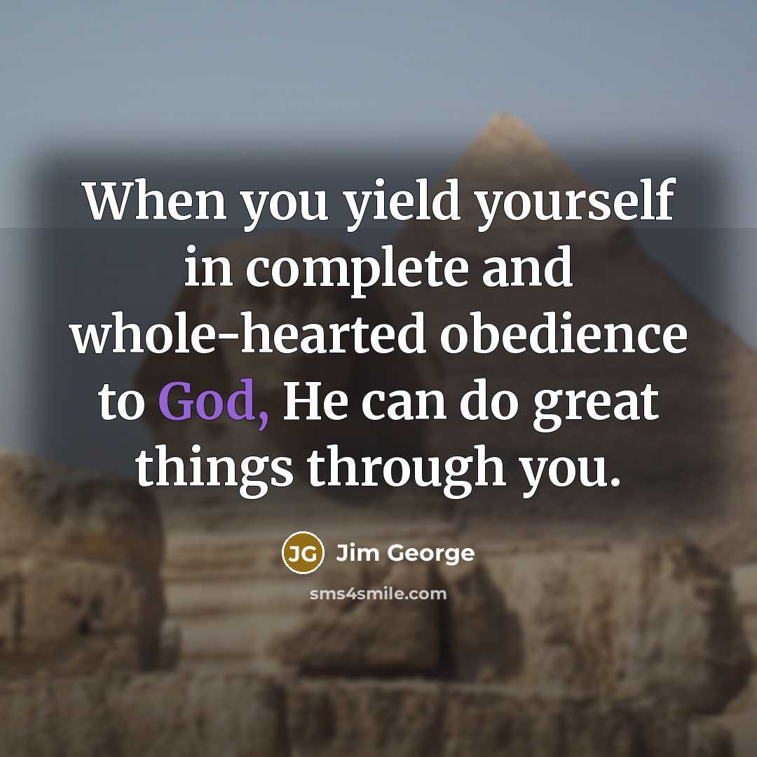 “When you yield yourself in complete and whole-hearted obedience to…” quote by Jim George