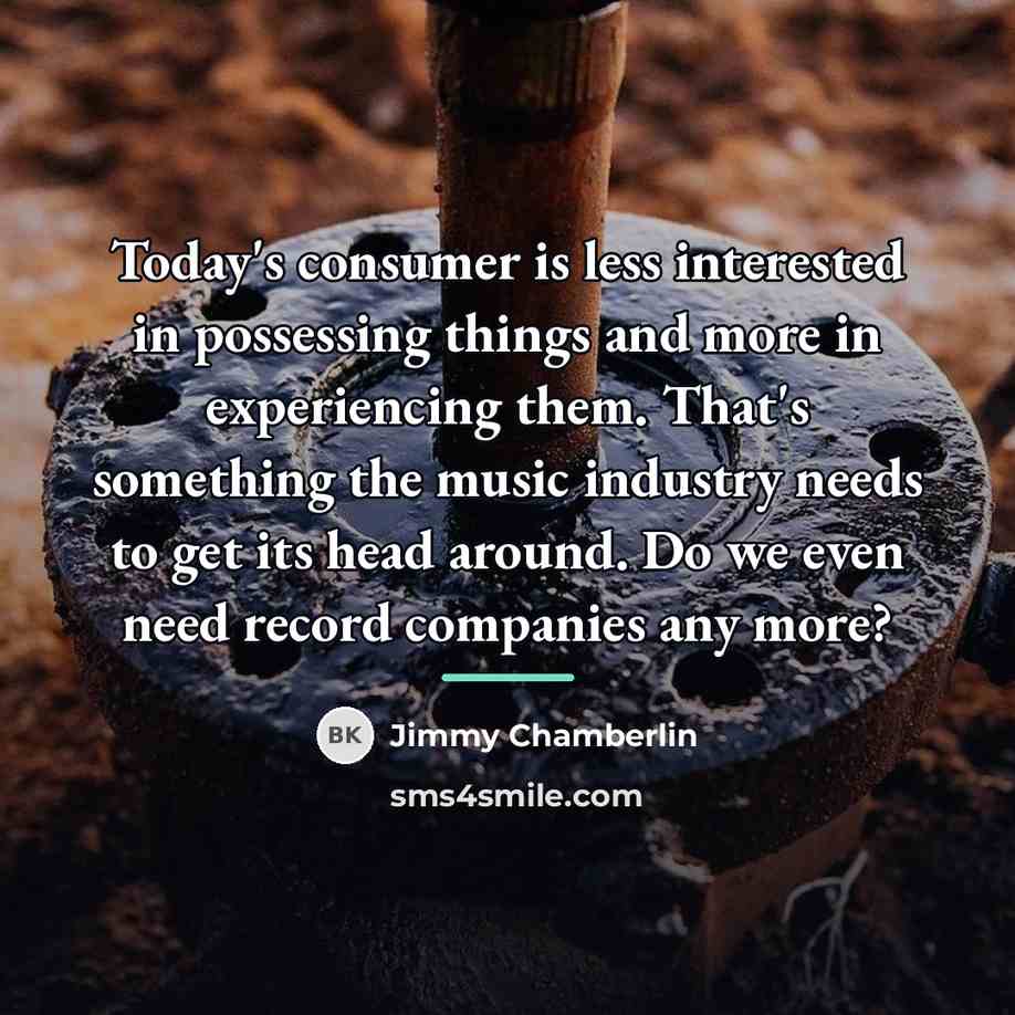 “Today's consumer is less interested in possessing things and more…” quote by Jimmy Chamberlin