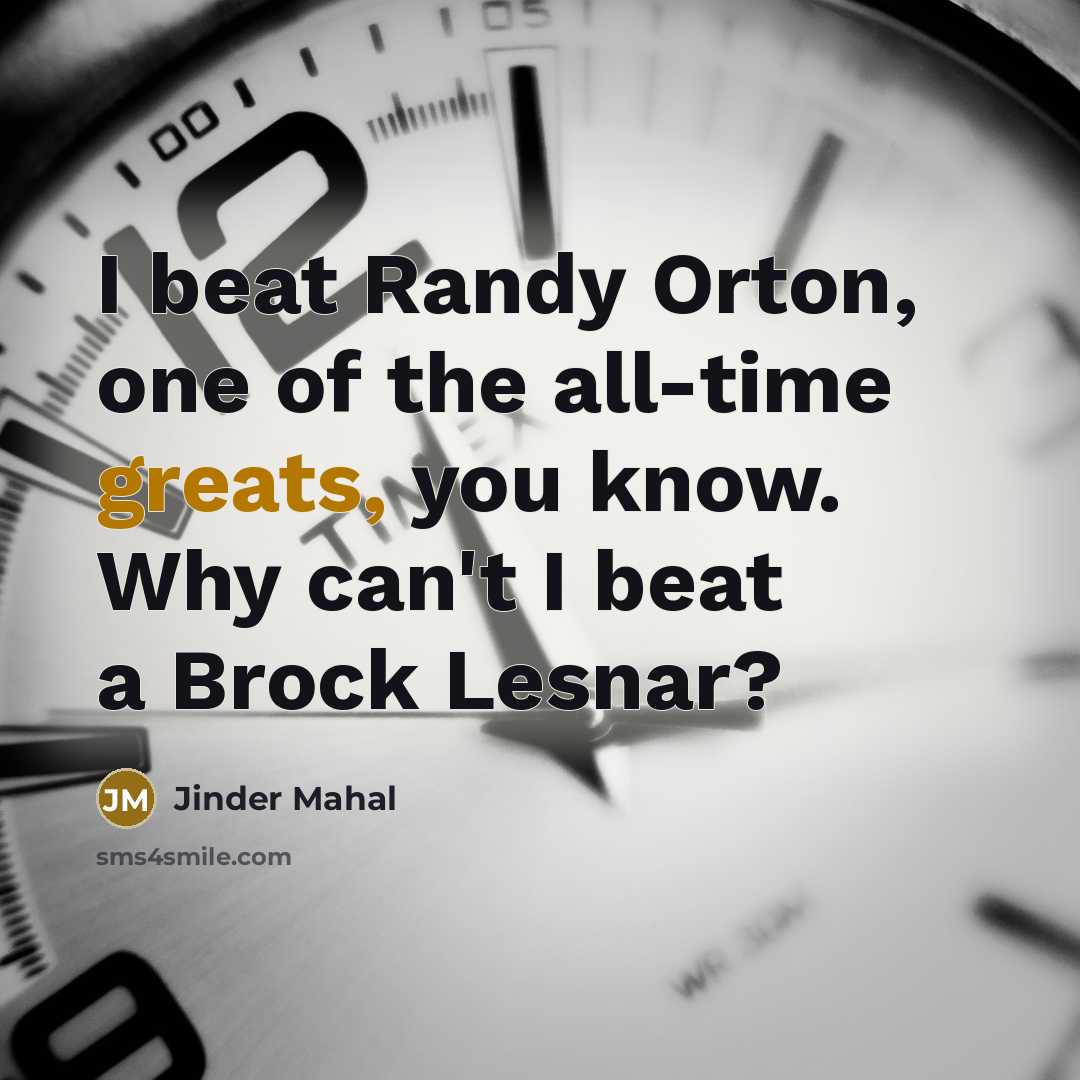 “I beat Randy Orton, one of the all-time greats, you…” quote by Jinder Mahal
