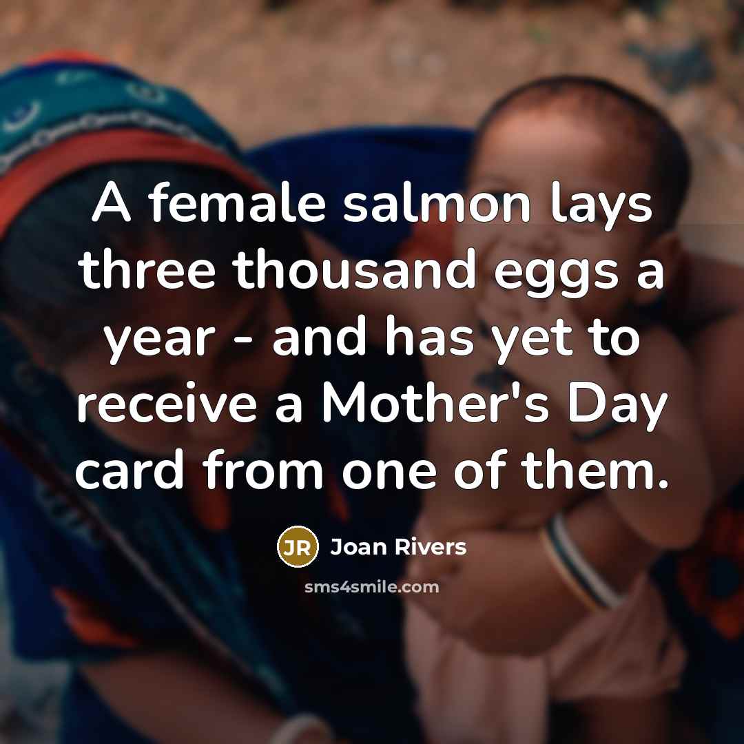“A female salmon lays three thousand eggs a year -…” quote by Joan Rivers