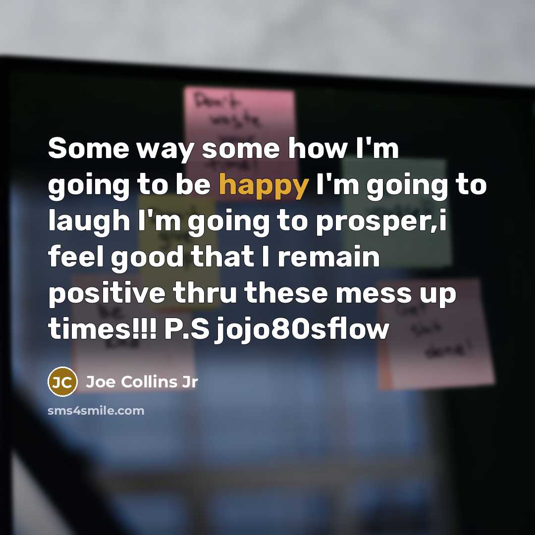 “Some way some how I'm going to be happy I'm…” quote by Joe Collins Jr