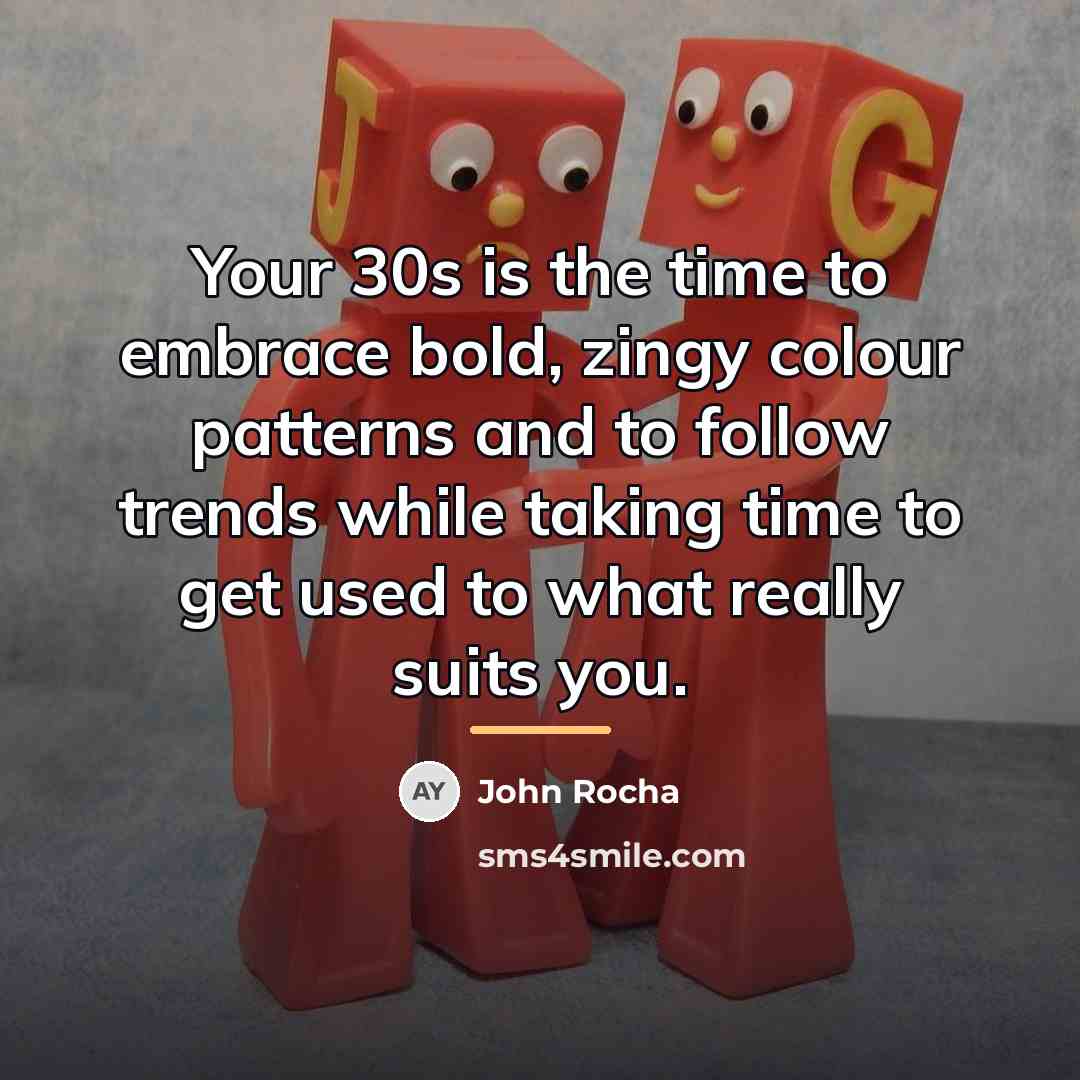 “Your 30s is the time to embrace bold, zingy colour…” quote by John Rocha