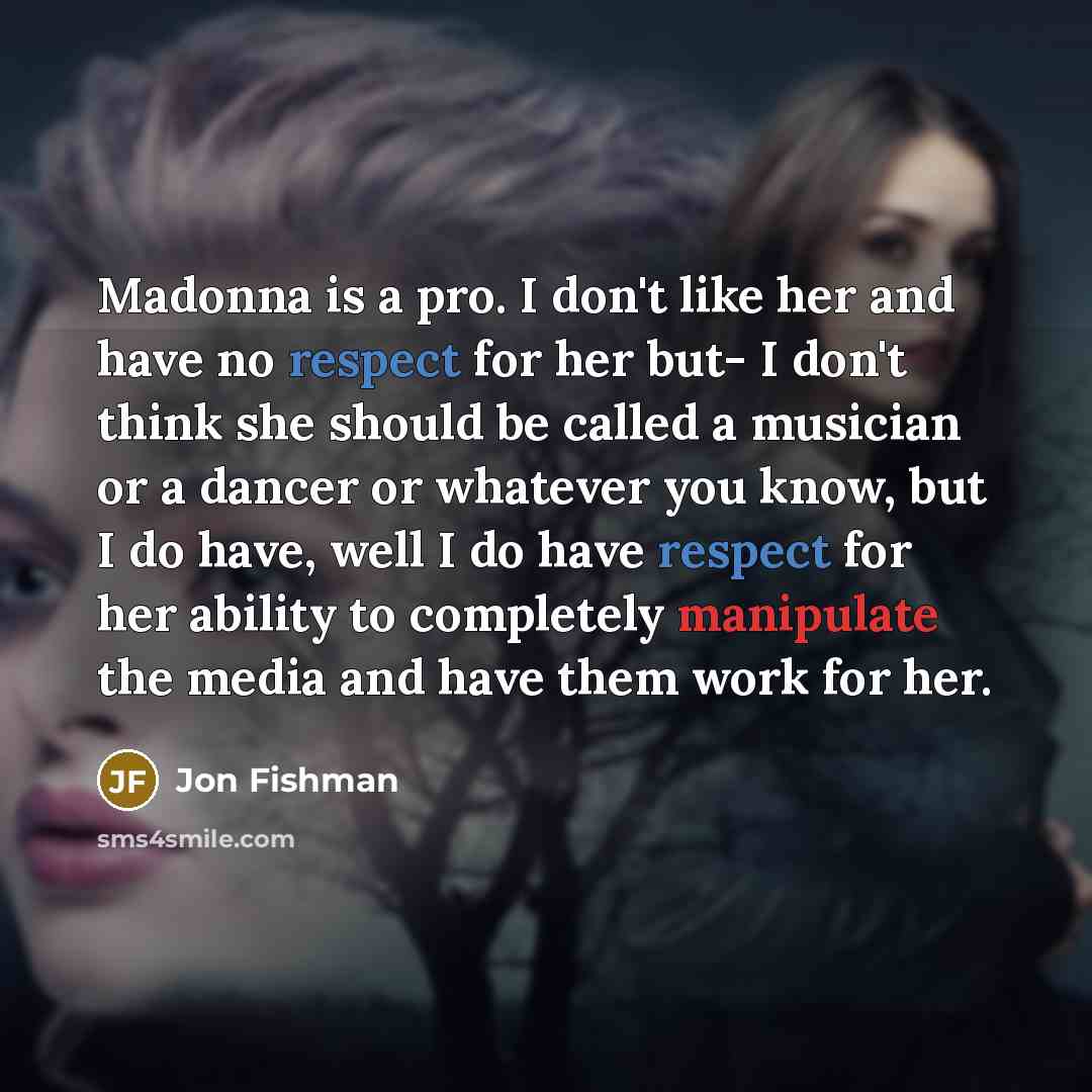 “Madonna is a pro. I don't like her and have…” quote by Jon Fishman
