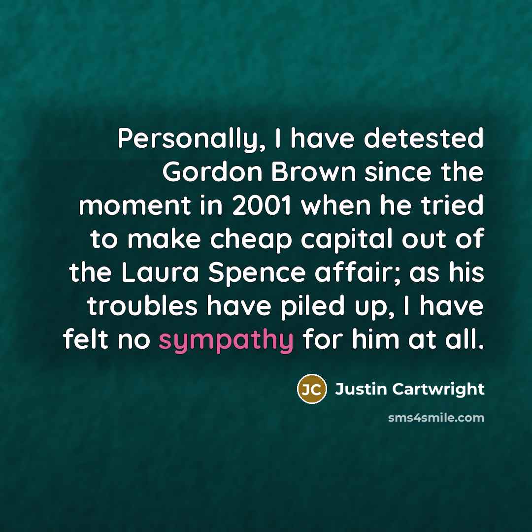 “Personally, I have detested Gordon Brown since the moment in…” quote by Justin Cartwright