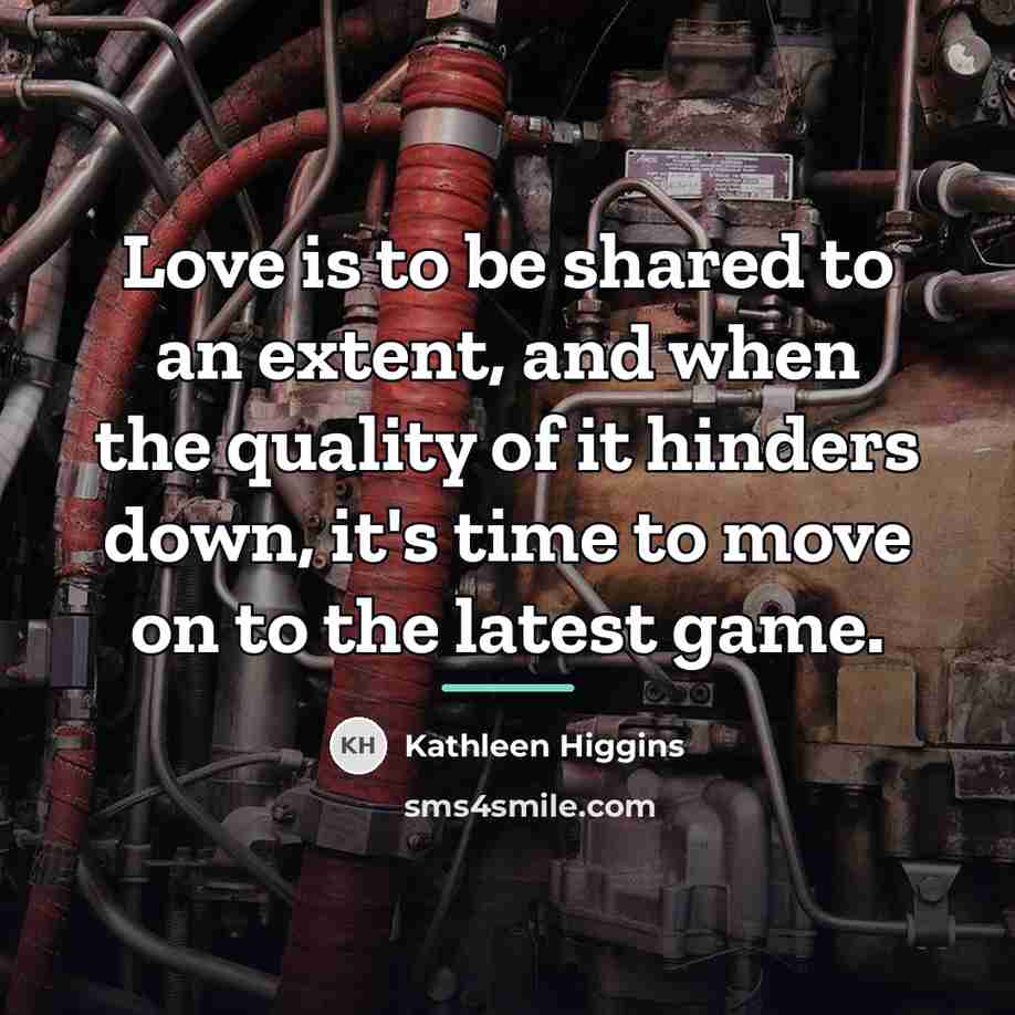 “Love is to be shared to an extent, and when…” quote by Kathleen Higgins