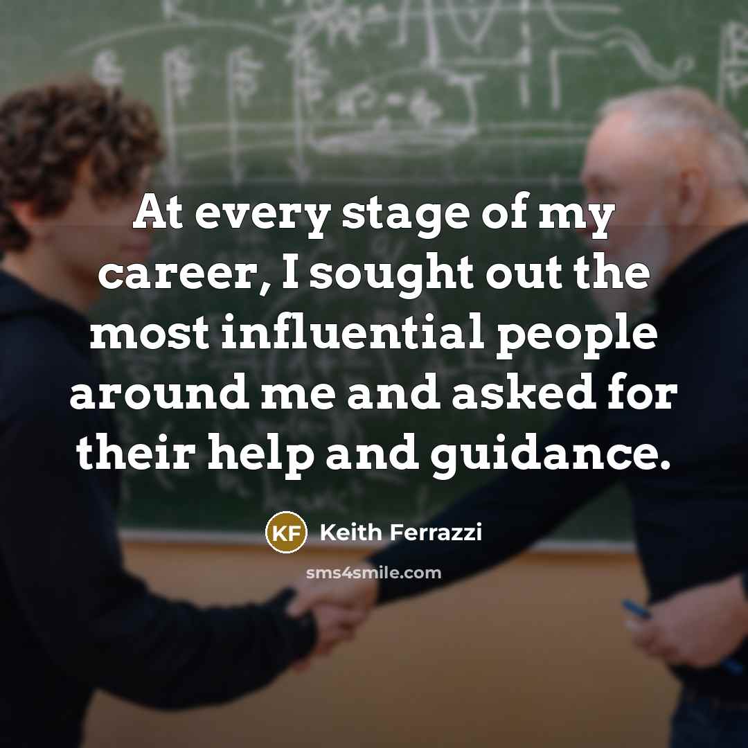 “At every stage of my career, I sought out the…” quote by Keith Ferrazzi