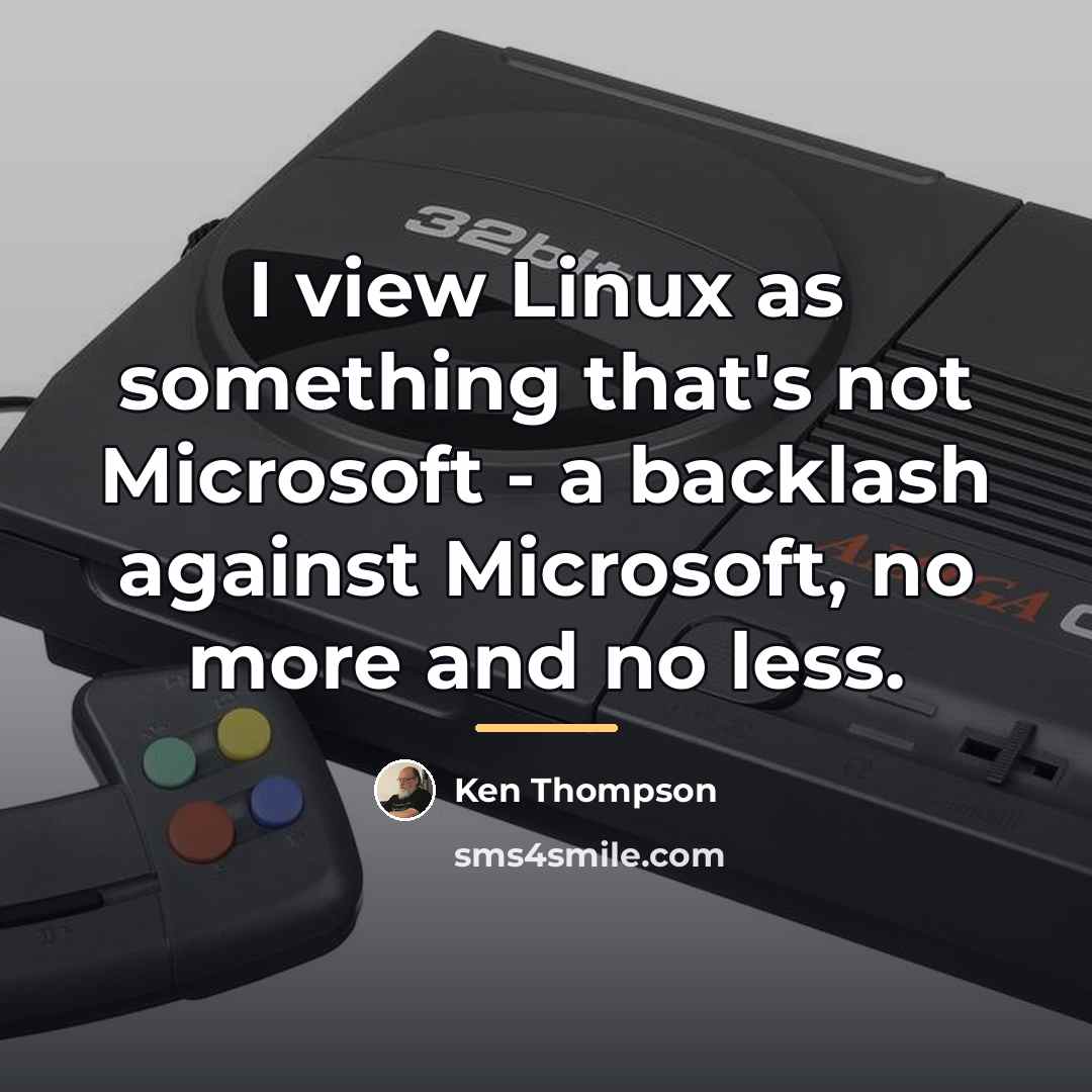 “I view Linux as something that's not Microsoft - a…” quote by Ken Thompson