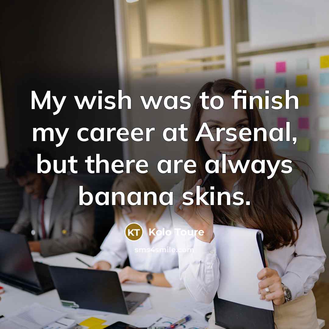 “My wish was to finish my career at Arsenal, but…” quote by Kolo Toure