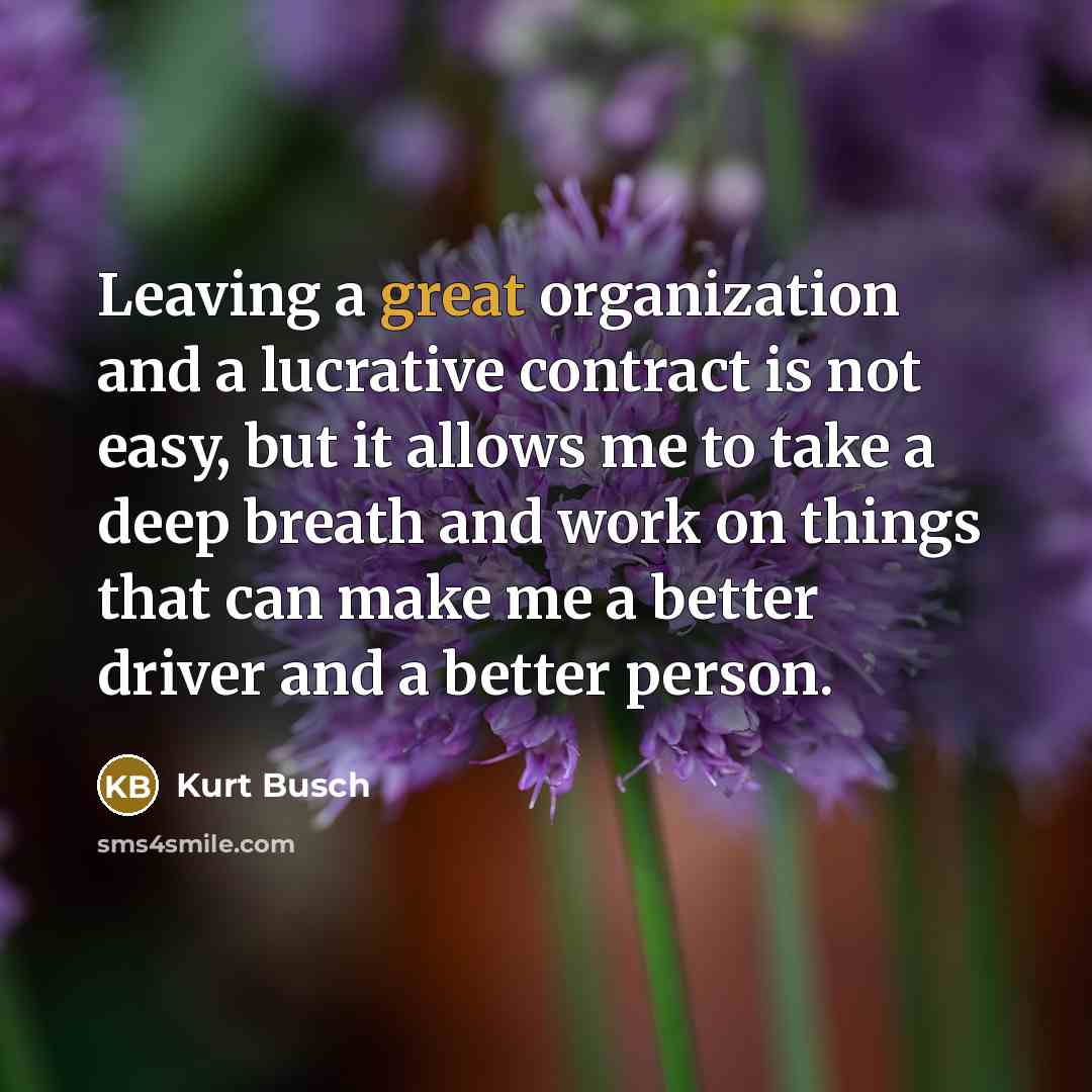 “Leaving a great organization and a lucrative contract is not…” quote by Kurt Busch