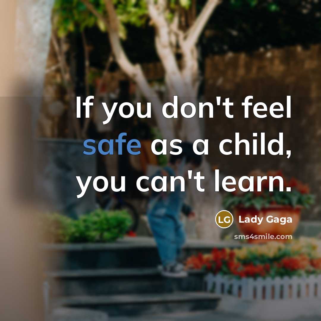“If you don't feel safe as a child, you can't…” quote by Lady Gaga