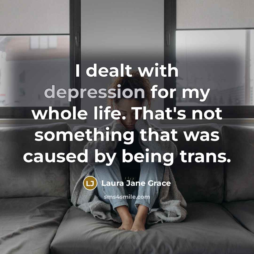 “I dealt with depression for my whole life. That's not…” quote by Laura Jane Grace