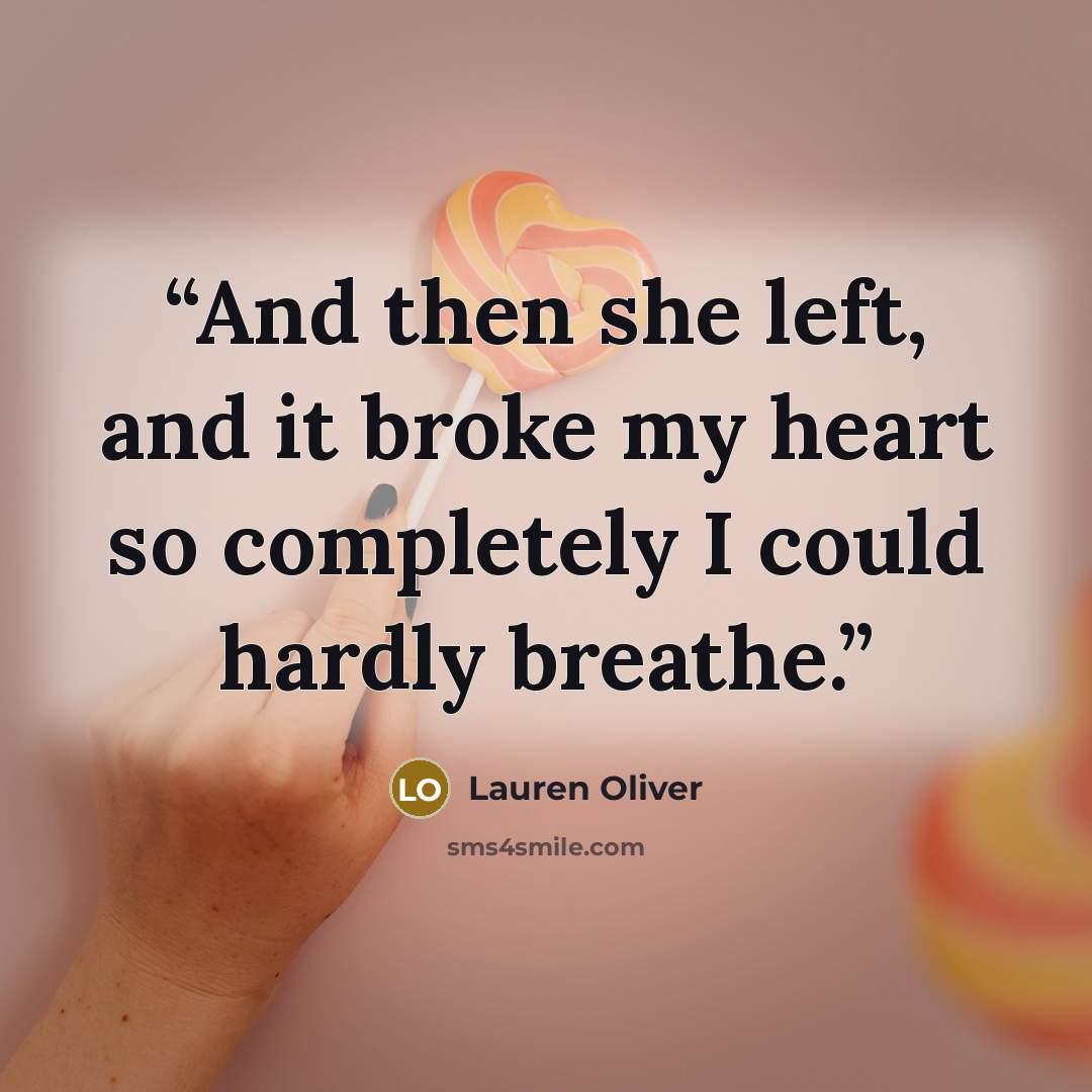 “And then she left, and it broke my heart so completely I could hardly breathe.” quote by Lauren Oliver