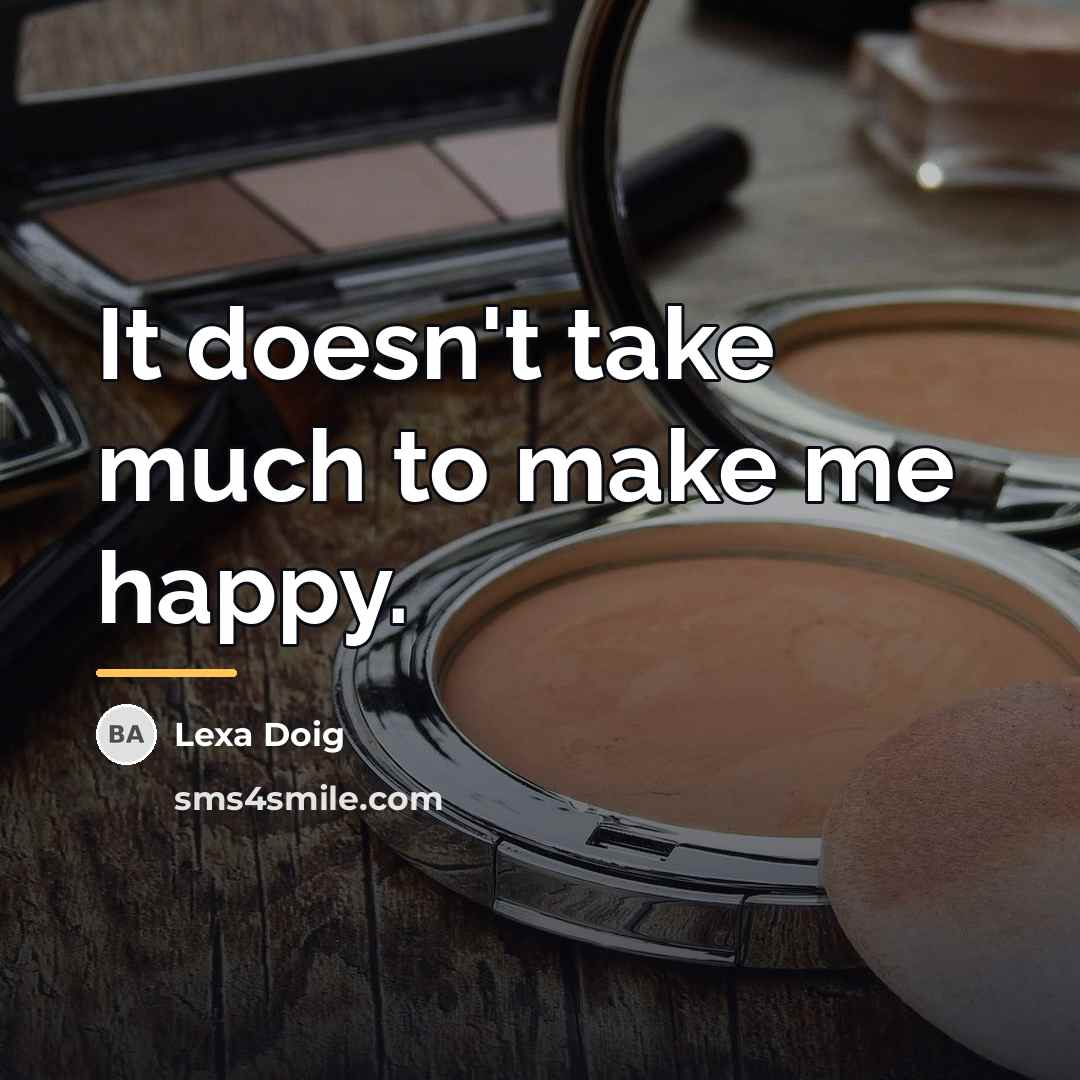 “It doesn't take much to make me happy.…” quote by Lexa Doig
