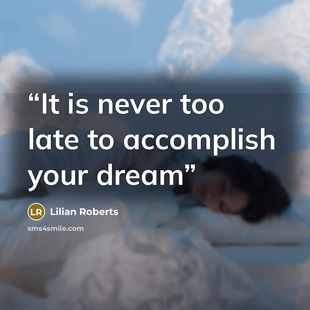 “It is never too late to accomplish your dream” quote by Lilian Roberts