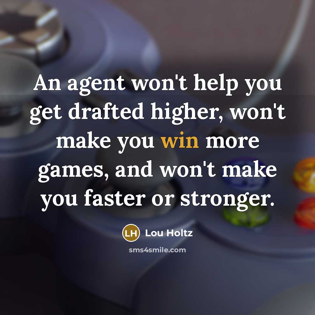 “An agent won't help you get drafted higher, won't make…” quote by Lou Holtz