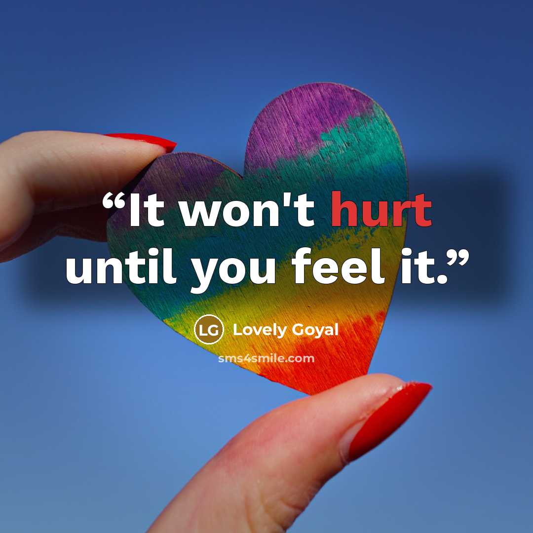 “It won't hurt until you feel it.” quote by Lovely Goyal