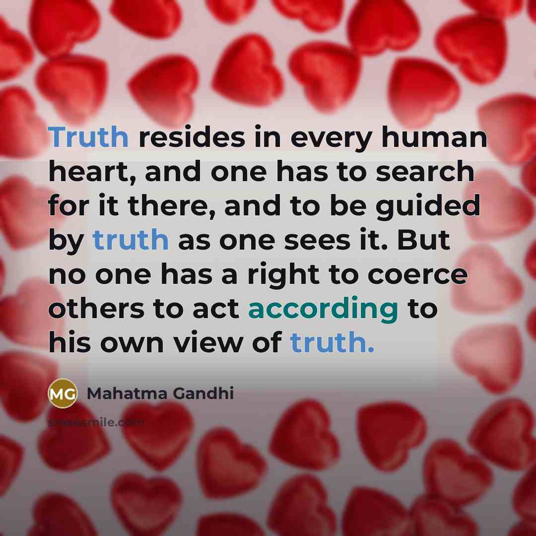 “Truth resides in every human heart, and one has to…” quote by Mahatma Gandhi