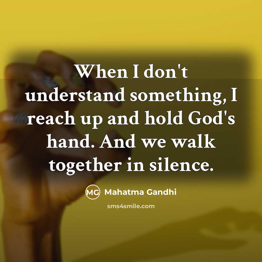 “When I don't understand something, I reach up and hold…” quote by Mahatma Gandhi