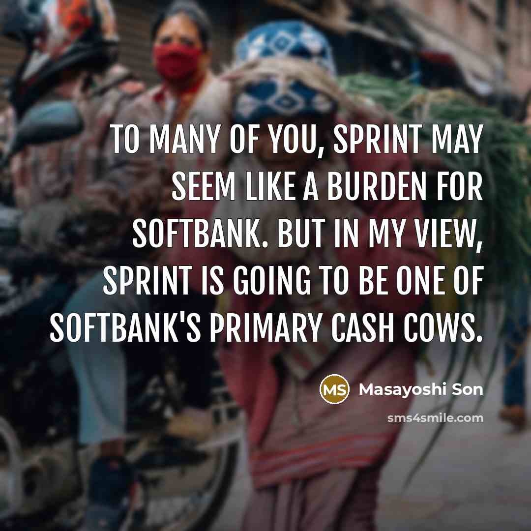 “To many of you, Sprint may seem like a burden…” quote by Masayoshi Son