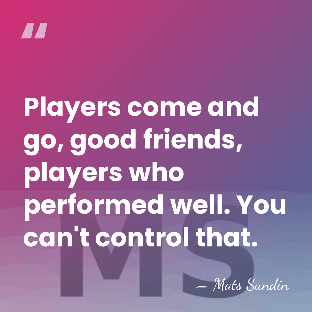 Players come and go, good friends, players who performed well. You can't&hellip; - Mats Sundin