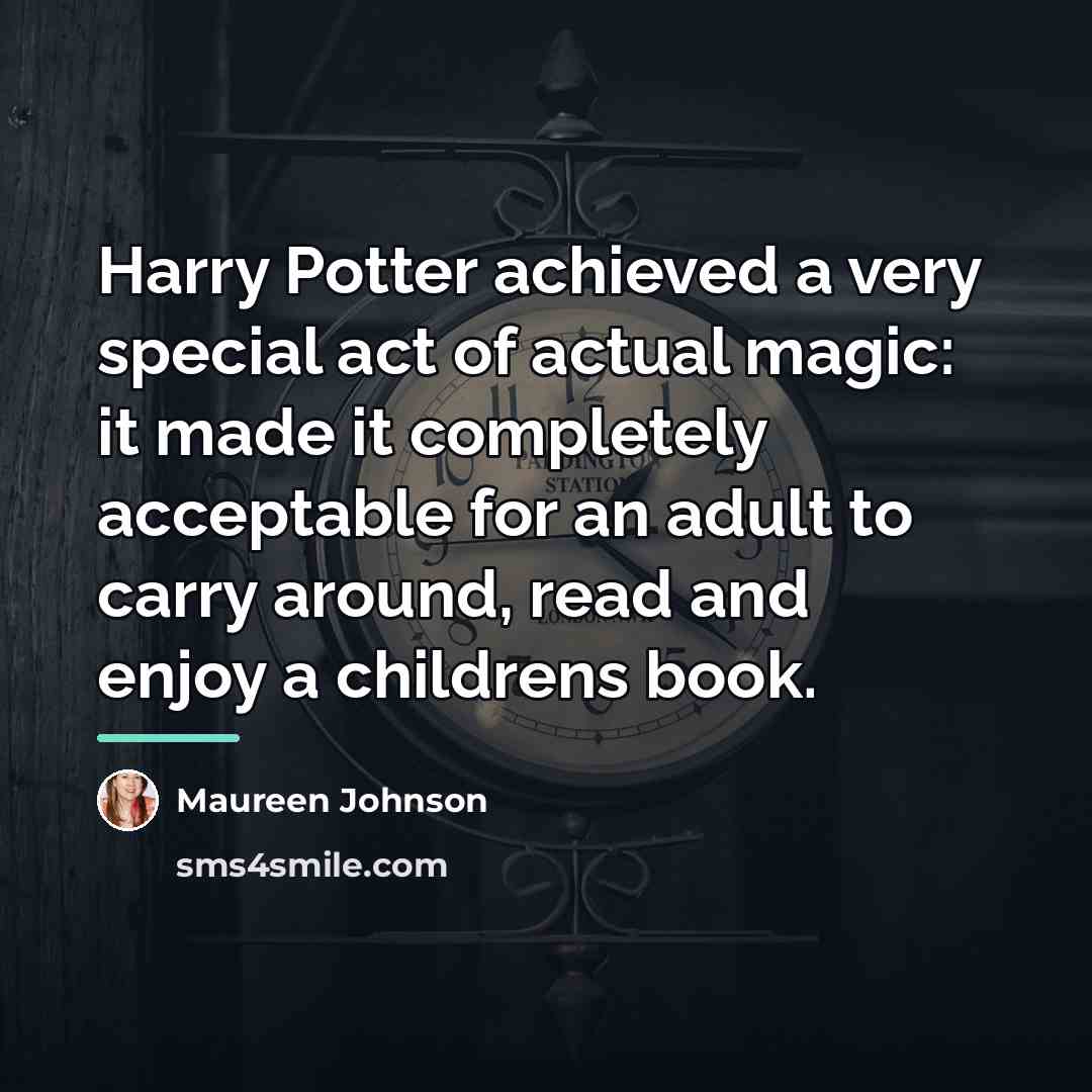 “Harry Potter achieved a very special act of actual magic:…” quote by Maureen Johnson