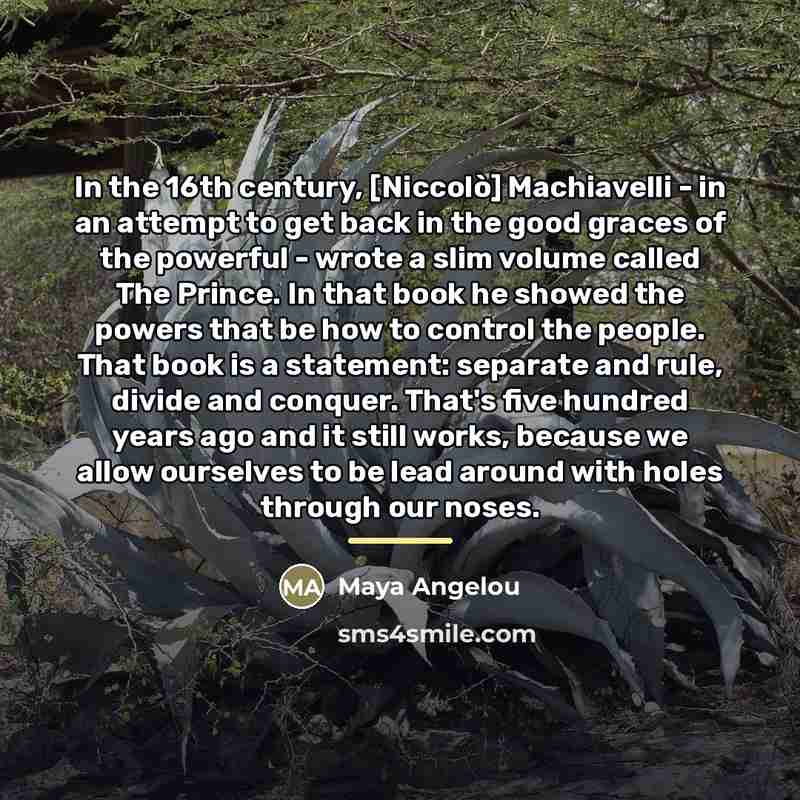 “In the 16th century, [Niccolò] Machiavelli - in an attempt…” quote by Maya Angelou