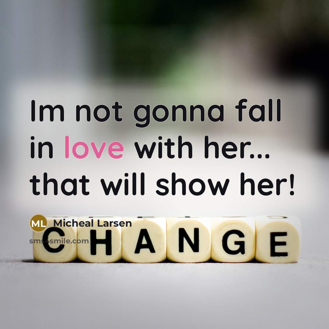 “Im not gonna fall in love with her... that will…” quote by Micheal Larsen