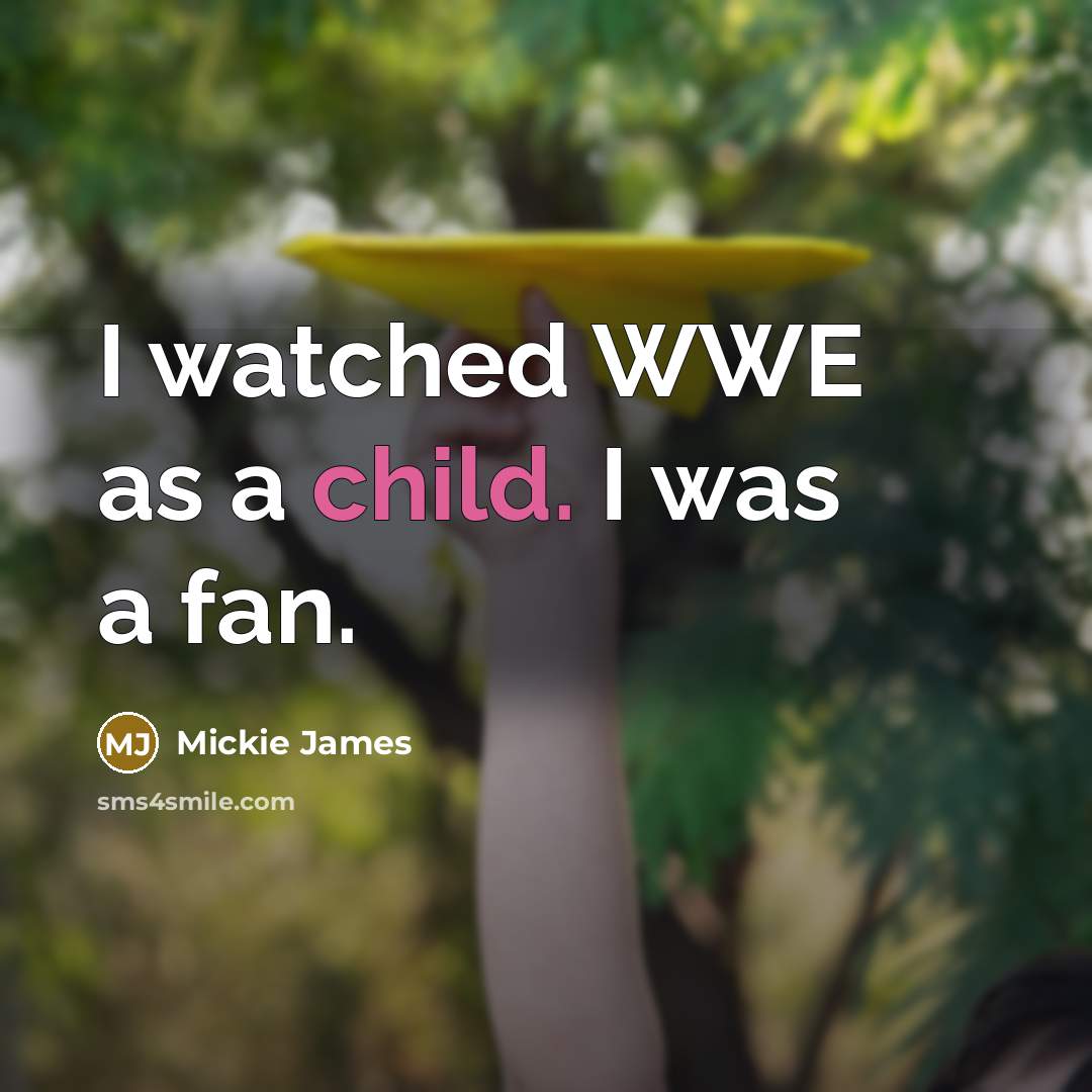 “I watched WWE as a child. I was a fan.…” quote by Mickie James
