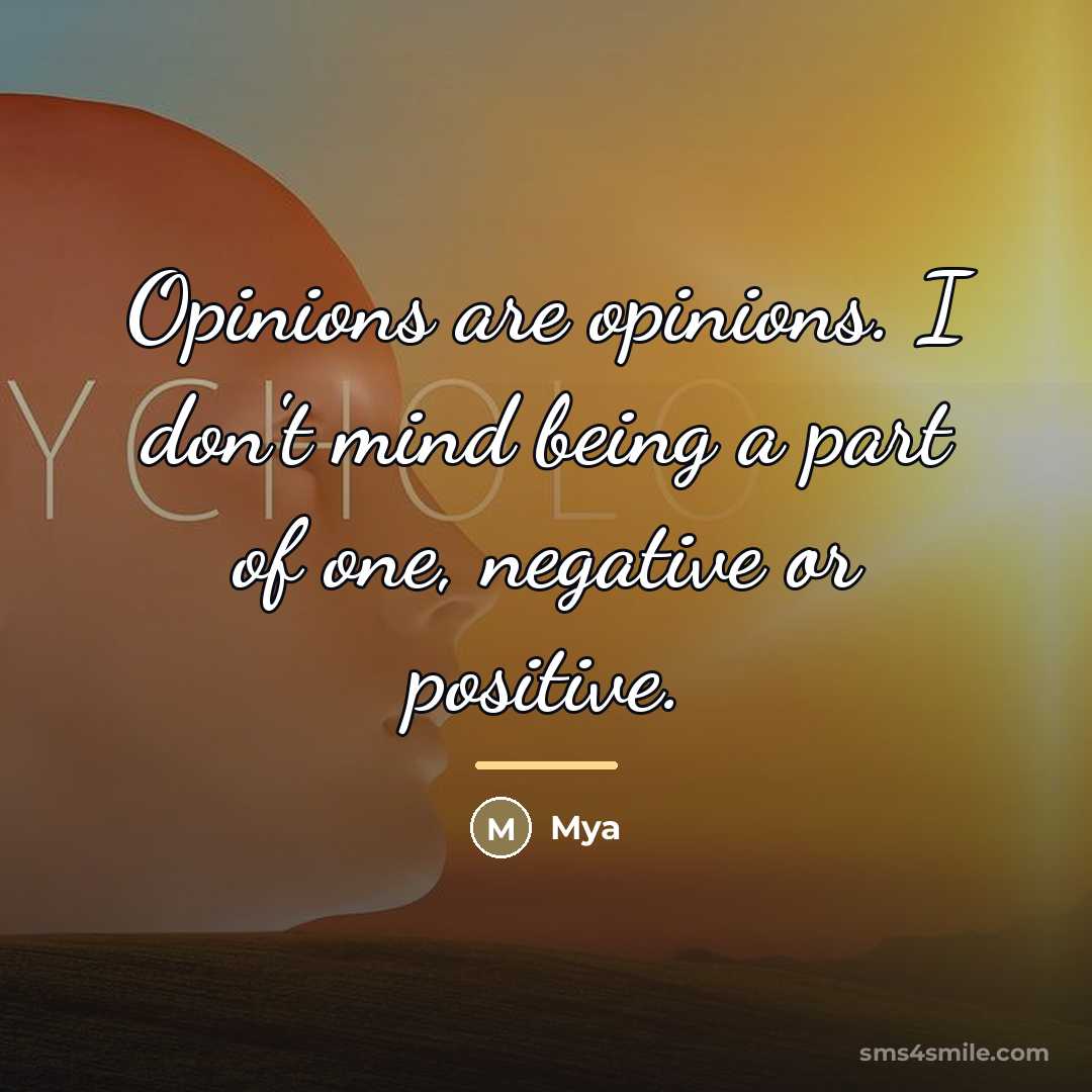 “Opinions are opinions. I don't mind being a part of…” quote by Mya