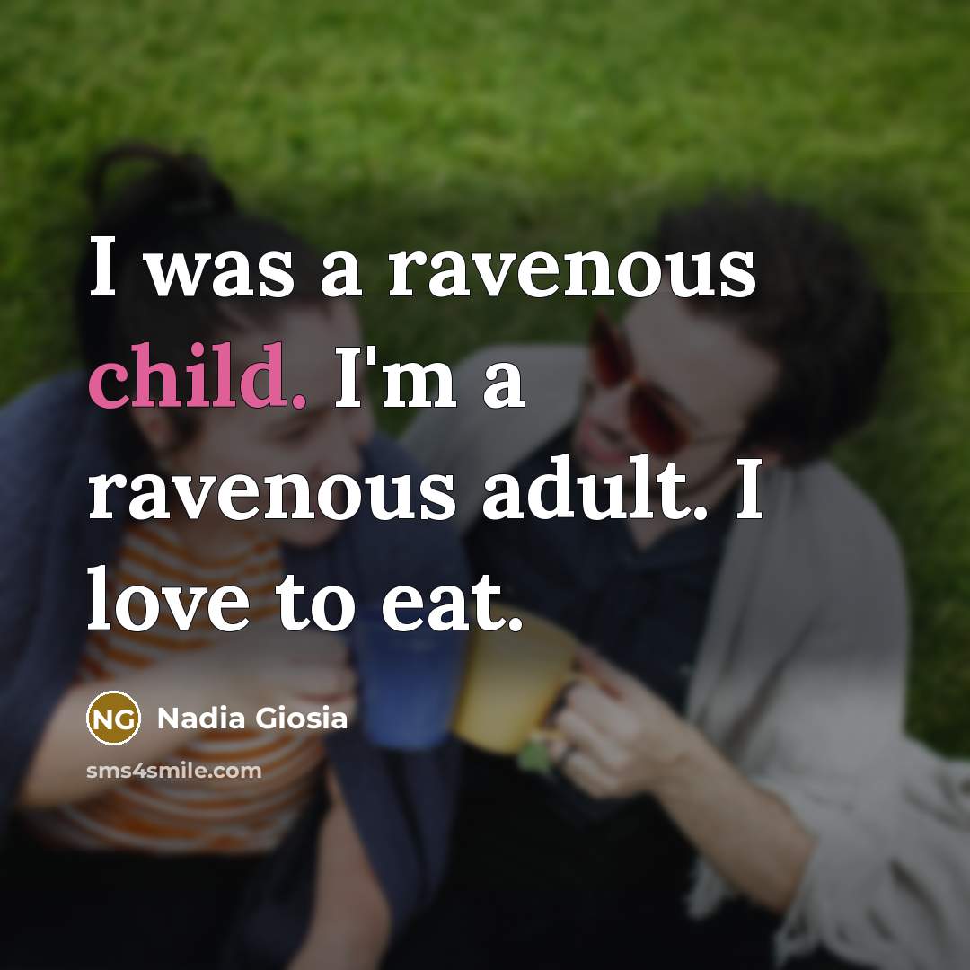 “I was a ravenous child. I'm a ravenous adult. I…” quote by Nadia Giosia