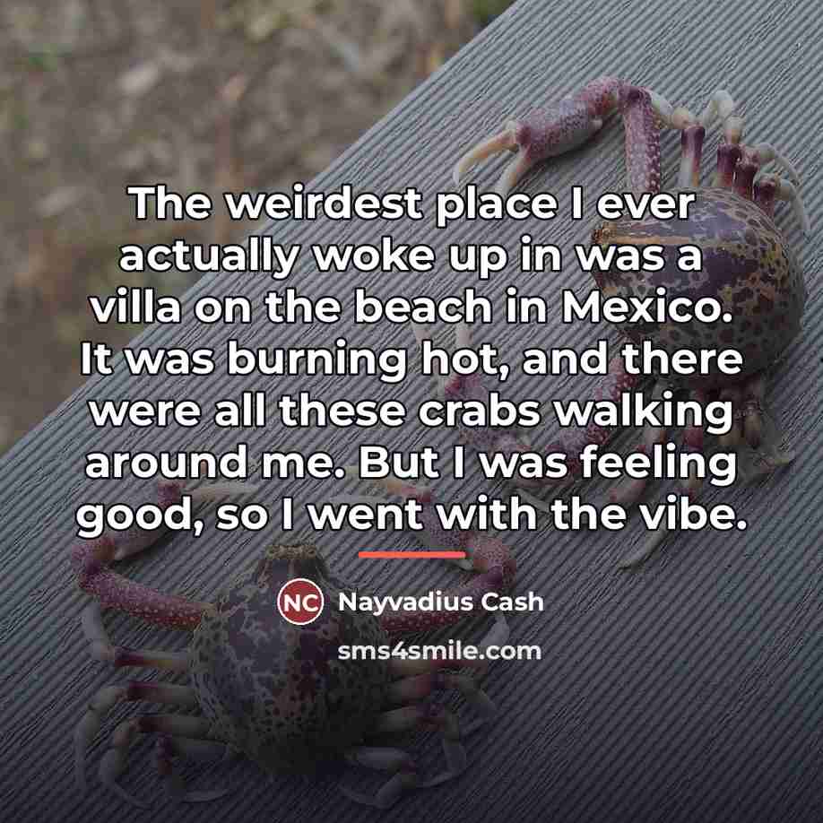 “The weirdest place I ever actually woke up in was…” quote by Nayvadius Cash