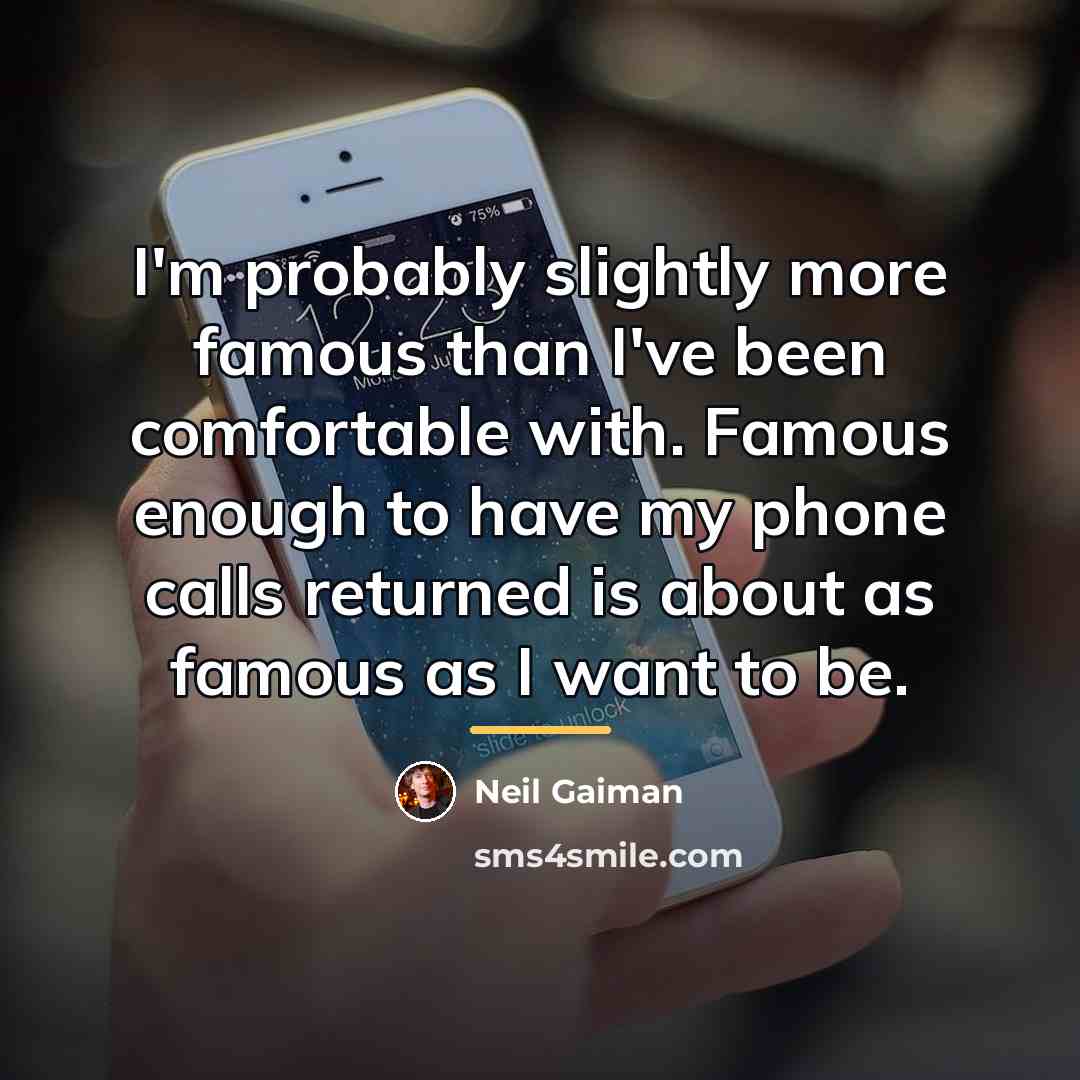 “I'm probably slightly more famous than I've been comfortable with.…” quote by Neil Gaiman