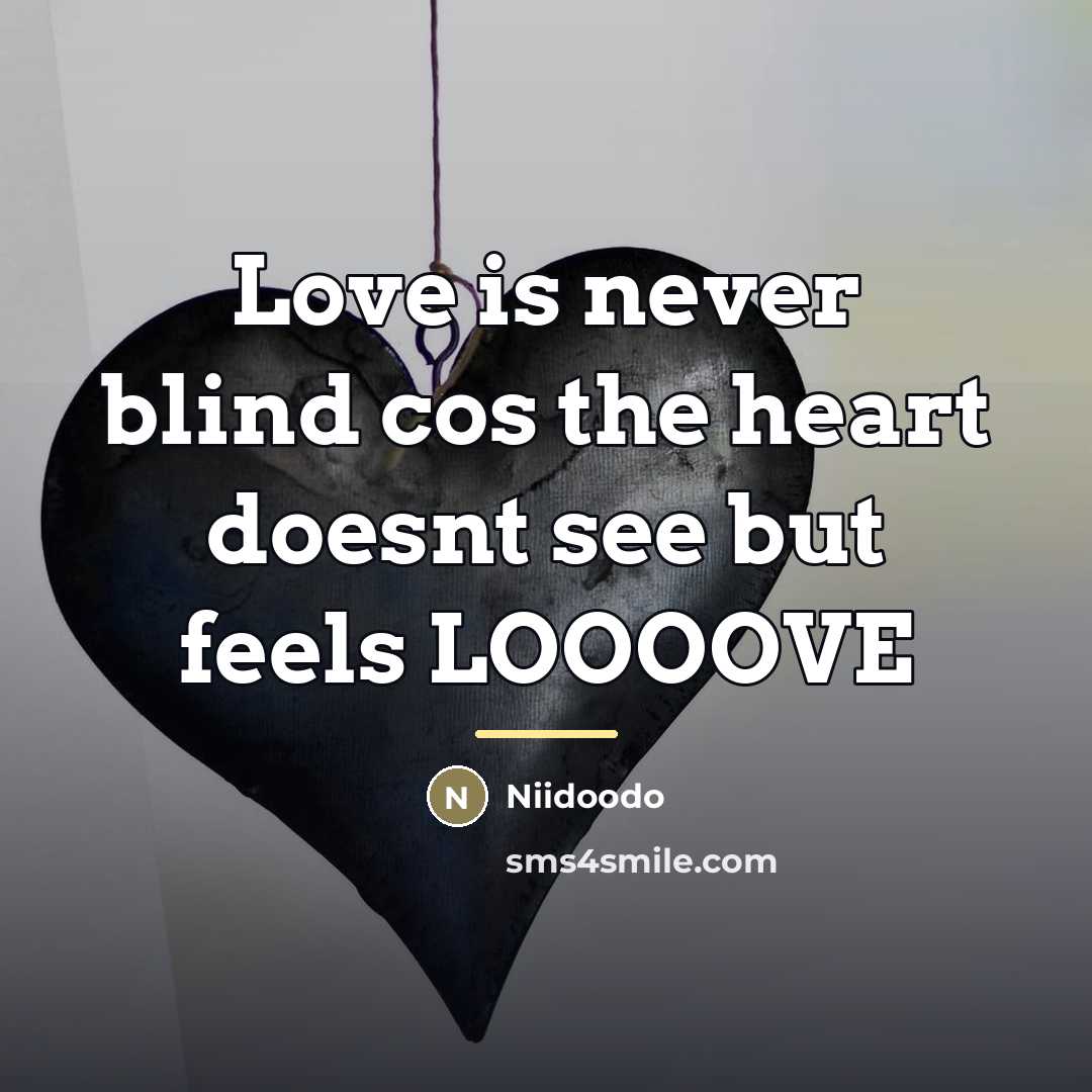 “Love is never blind cos the heart doesnt see but…” quote by NIIDOODO