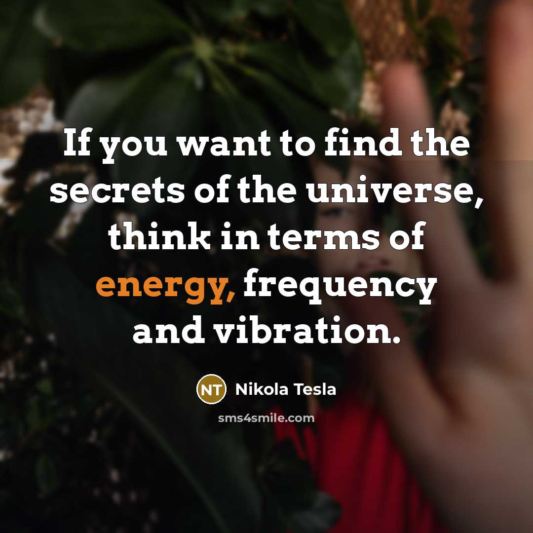 “If you want to find the secrets of the universe,…” quote by Nikola Tesla