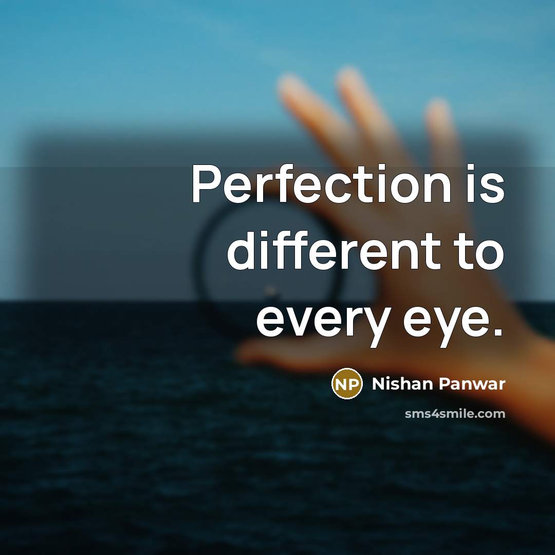 “Perfection is different to every eye.…” quote by Nishan Panwar