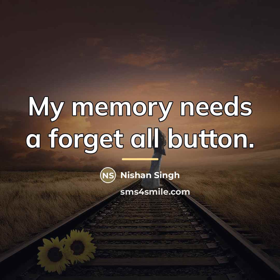 “My memory needs a forget all button.…” quote by Nishan Singh