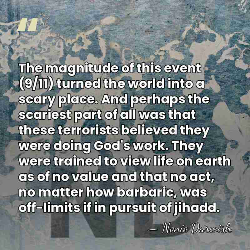 The magnitude of this event (9/11) turned the world into a scary&hellip; - Nonie Darwish