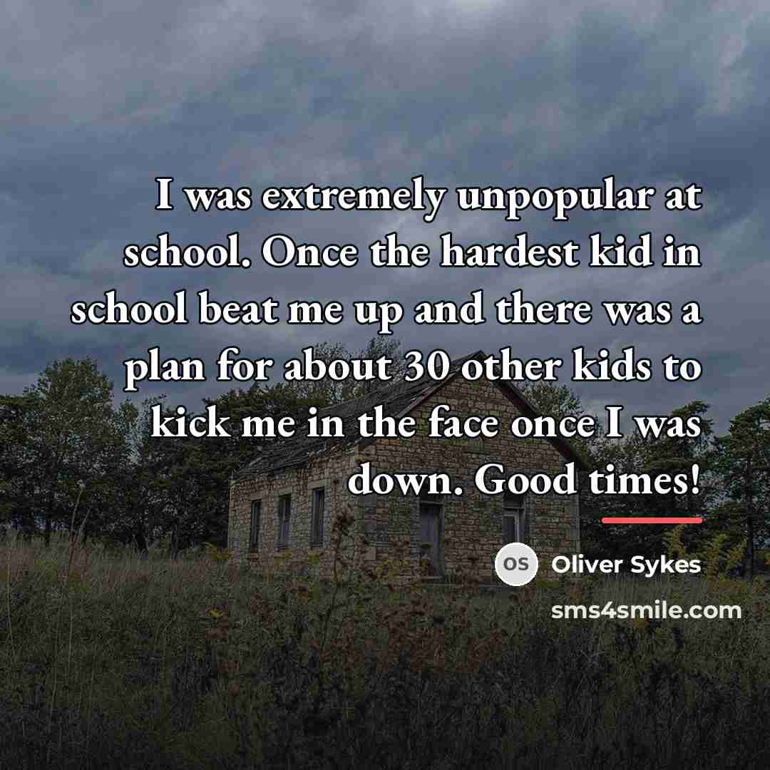 “I was extremely unpopular at school. Once the hardest kid…” quote by Oliver Sykes
