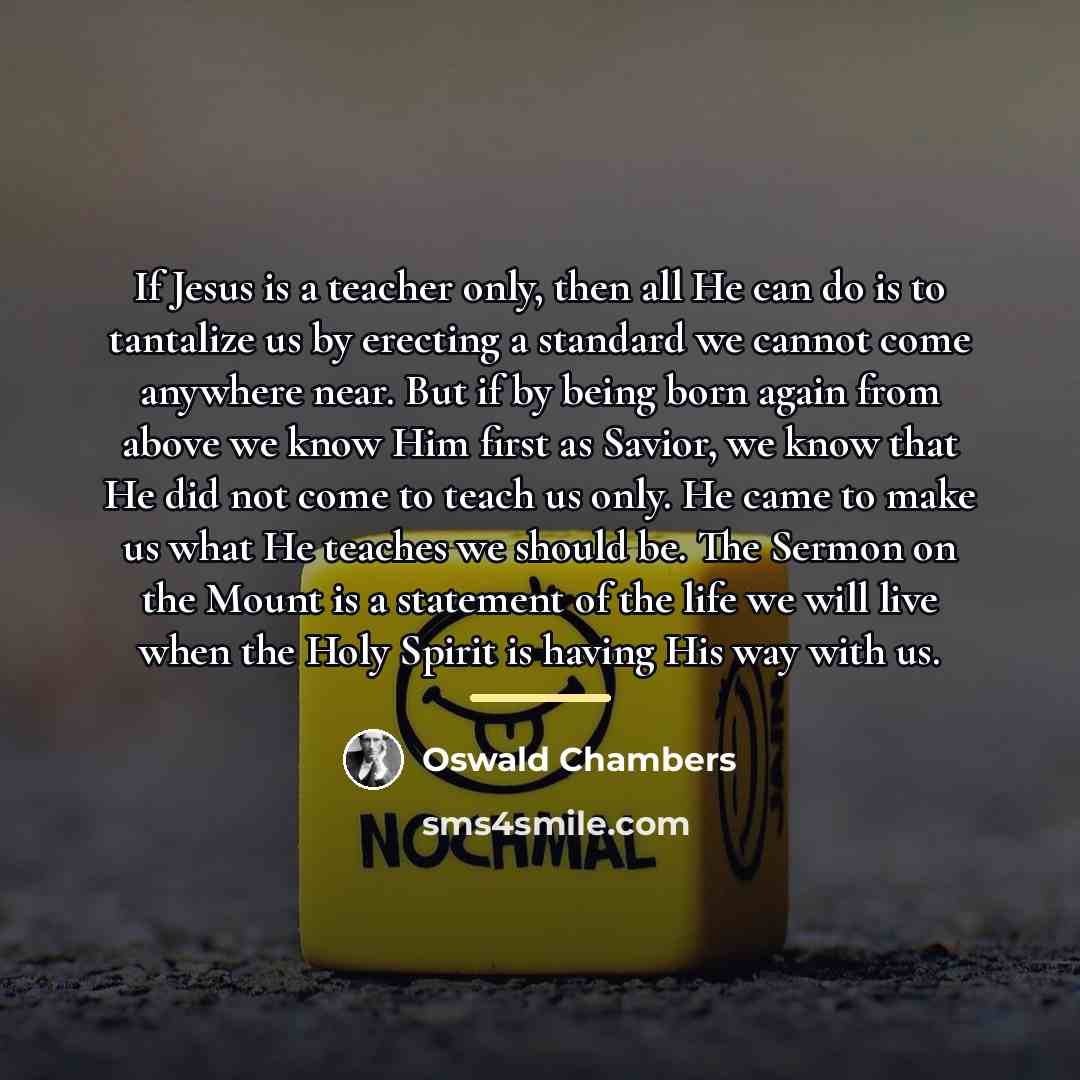 “If Jesus is a teacher only, then all He can…” quote by Oswald Chambers