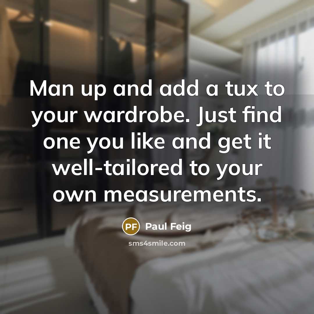 “Man up and add a tux to your wardrobe. Just…” quote by Paul Feig