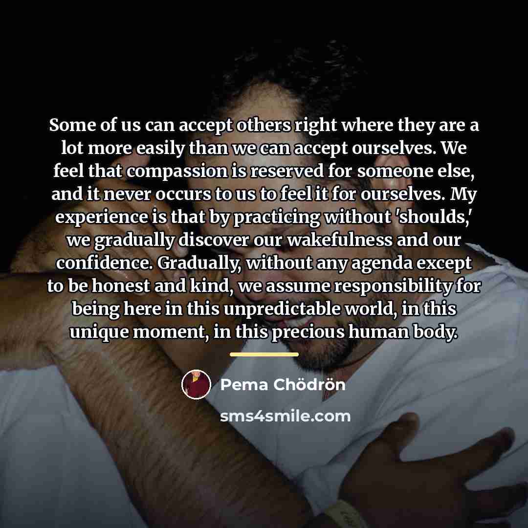 “Some of us can accept others right where they are…” quote by Pema Chodron