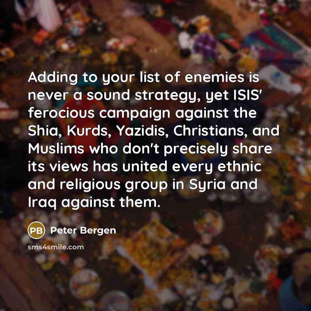 “Adding to your list of enemies is never a sound…” quote by Peter Bergen